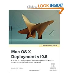Apple Training Series: Mac OS X Deployment v10.6: A Guide to Deploying and Maintaining Mac OS X and Mac OS X Software: A Guide to Deploying and ... X  v10.6 - Snow Leopard Sxstems and Software