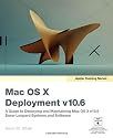 Apple Training Series: Mac OS X Deployment v10.6: A Guide to Deploying and Maintaining Mac OS X and Mac OS X Software