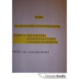 Memo To Managers and Supervisors---Subject: Job Mastery In Four Easy Steps: A Guided Workbook
