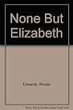 None but Elizabeth