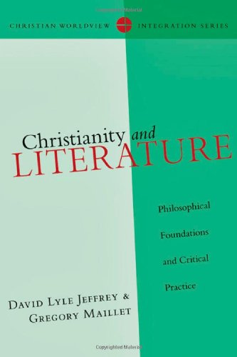Christianity and Literature: Philosophical Foundations and Critical Practice (Christian Worldview Integration)