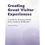 Creating Great Visitor Experiences: A Guidebook for Museums and Other Cultural Institutions: A Guidebook for Museums, Parks, Zoos, Gardens and Libraries