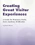 Creating Great Visitor Experiences: A Guide for Museums, Parks, Zoos, Gardens, and Libraries