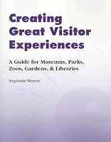 Creating Great Visitor Experiences: A Guide for Museums, Parks, Zoos, Gardens, and Libraries
