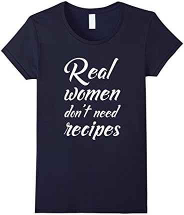 Women's Real Women Don't Need Recipes Cooking T-Shirt XL Navy