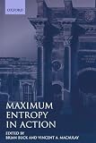 Maximum Entropy in Action: A Collection of Expository Essays