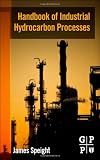 Handbook of Industrial Hydrocarbon Processes