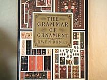 Grammar of Ornament: A Monumental Work of Art Grammar of Ornament: A Monumental Work of Art