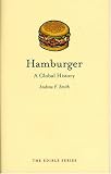 Hamburger: A Global History (RB-Edible) Andrew F. Smith