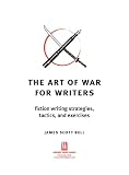The Art of War for Writers: Fiction Writing Strategies, Tactics, and Exercises