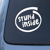 STUPID INSIDE – Car, Truck, Notebook, Vinyl Decal Sticker #2172 | Vinyl Color: White STUPID INSIDE – Car, Truck, Notebook, Vinyl Decal Sticker #2172 | Vinyl Color: White