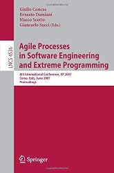 Agile Processes in Software Engineering and Extreme Programming: 8th International Conference, XP 2007, Como, Italy, June 18-22, 2007, Proceedings ... / Programming and Software Engineering)