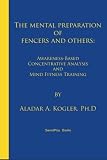 The Mental Preparation Of Fencers and Others: Awareness-based Concentrative Analysis (A-COAN) and Mind Fitness Training