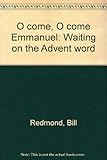 O come, O come Emmanuel : waiting on the Advent word
