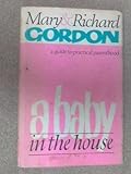 A baby in the house : a guide to practical parenthood
