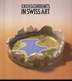 Crosscurrents in Swiss art : Martin Disler, Miriam Cahn, Jean-Frédéric Schnyder, Markus Raetz, Peter Fischli and David Weiss : 9 March-8 April 1985, Serpentine Gallery, Kensington Gardens, London W2