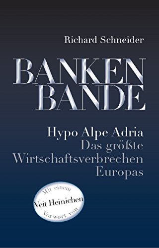 Bankenbande: Hypo Alpe Adria - Das größte Wirtschaftsverbrechen Europas (German Edition)