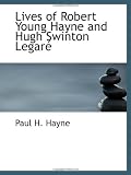Lives of Robert Young Hayne and Hugh Swinton LegarÃ©