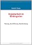 Projektarbeit im Kindergarten. Planung, Durchf�hrung, Nachbereitung