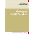 Managing Health Services (Understanding Public Health) by Nick Goodwin, Reinhold Gruen, and Valerie Iles