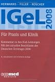 IGeL-Liste 2008: Fuer Praxis und Klinik - Kommentar zu den IGeL-Leistungen - Mit den aktuellen Beschluessen des Deutschen Aerztetages 2006