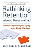 Rethinking Retention in Good Times and Bad: Breakthrough Ideas for Keeping Your Best Workers   [RETHINKING RETENTION IN GOOD T] [Hardcover]