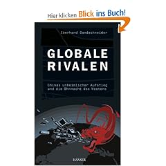 Globale Rivalen: Chinas unheimlicher Aufstieg und die Ohnmacht des Westens