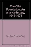 The Ciba Foundation : an analytic history, 1949-1974