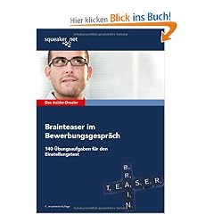 Das Insider-Dossier: Brainteaser im Bewerbungsgespr�ch: 140 �bungsaufgaben f�r den Einstellungstest