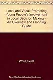 Local and vocal : promoting young people's involvement in local decision-making : an overview and planning guide