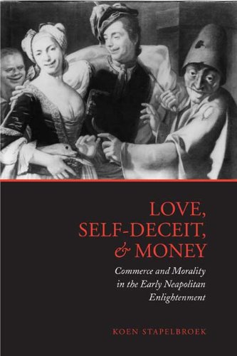 Love, Self-Deceit and Money: Commerce and Morality in the Early Neapolitan Enlightenment (Toronto Italian Studies (Hardcover))