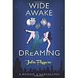 wide awake and dreaming a memoir of narcolepsy
