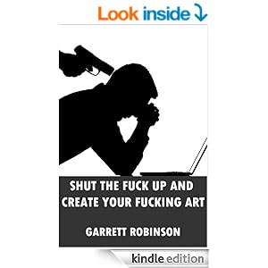 Shut the Fuck Up and Create Your Fucking Art