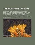 The Film Guide - Actors: Adam Wylie, Annie Golden, Aria Noelle Curzon, Arnold Schwarzenegger, Barbara Cook, Billy Zane, Bobby Driscoll, Burt Reynolds, ... Plummer, Clive Owen, Cloris Leachma
