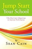 Jump Start Your School!: Fifty Short-term Objectives to Improve Performance