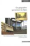 Ces g�ographes qui �crivent les Alpes : Une relecture de la Revue de G�ographie Alpine � travers le si�cle