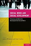 Social work and social development : theories and skills for developmental social work