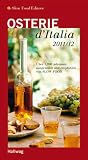 Osterie d'Italia 2011/12: &Uuml;ber 1.700 Adressen, ausgew&auml;hlt und empfohlen von SLOW FOOD (Gastronomische Reisef&uuml;hrer) - 
