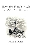 Have You Hurt Enough To Make A Difference?