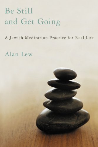 Be Still and Get Going: A Jewish Meditation Practice for Real Life