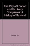 The city of London and its Livery Companies : a history of survival