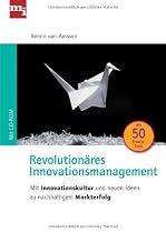 Revolutionäres Innovationsmanagement. Mit Innovationskultur und neuen Ideen zu nachhaltigem Markterfolg