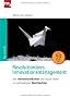 Revolution�res Innovationsmanagement. Mit Innovationskultur und neuen Ideen zu nachhaltigem Markterfolg