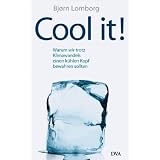Cool it!: Warum wir trotz Klimawandels einen k�hlen Kopf bewahren solltenvon "Bj�rn Lomborg"
