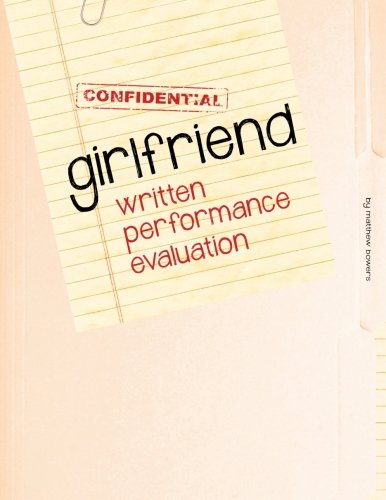 Girlfriend Written Performance Evaluation: Girlfriend Performance Metrics in Thirty Key Areas, Including Appearance, Loyalty, Cooking, Sports and Gaming