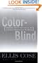 Color-Blind: Seeing Beyond Race in a Race-Obsessed World