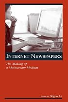 Internet Newspapers: The Making of a Mainstream Medium (LEA's Communication) (LEA's Communication Series)