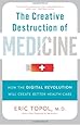 The Creative Destruction of Medicine: How the Digital Revolution Will Create Better Health Care
