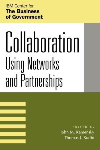 Collaboration: Using Networks and Partnerships (IBM Center for the Business of Government)