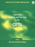 Improving Teaching and Learning in the Arts (Looking afresh at the primary curriculum series)
